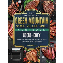 The Delicious Green Mountain Wood Pellet Grill Cookbook by Judy Reilly