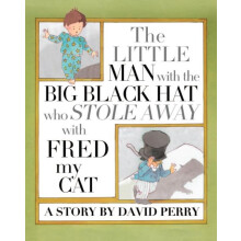 The Little Man with the Big Black Hat who Stole Away with Fred my Cat