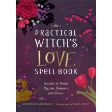 The Practical Witchs Love Spell Book by Cerridwen Greenleaf Hardcover