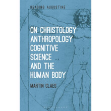 On Christology Anthropology Cognitive Science and the Human Body by Cl