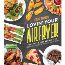 Lovin Your Air Fryer by Eric Theiss Paperback Book