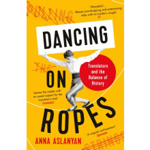 Dancing on Ropes by Anna Aslanyan Paperback Book