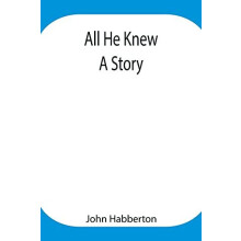 All He Knew by John Habberton Paperback Book