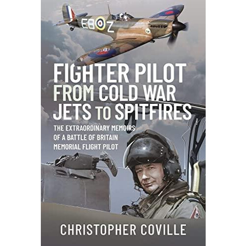Fighter Pilot From Cold War Jets to Spitfires by Christopher Coville H