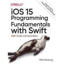 iOS 15 Programming Fundamentals with Swift by Matt Neuberg Paperback B