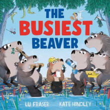 The Busiest Beaver by Lu Fraser Hardcover Book