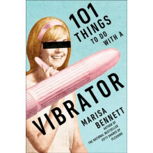 101 Things to Do with a Vibrator by Marisa Bennett Paperback Book