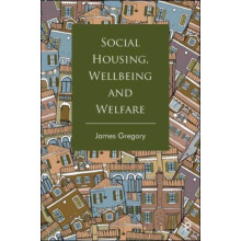 Social Housing Wellbeing and Welfare by James University of Birmingham