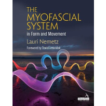 The Myofascial System in Form and Movement by Lauri Nemetz Paperback B