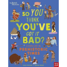 British Museum So You Think Youve Got It Bad A Kids Life in Prehistori