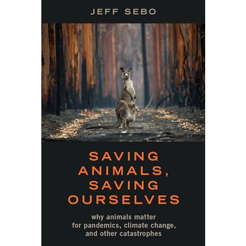 Saving Animals Saving Ourselves by Sebo Jeff Clinical Associate Profes