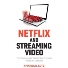 Netflix and Streaming Video by Amanda D. University of Michigan Lotz P