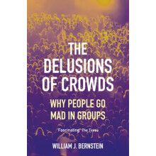 The Delusions of Crowds by William L Bernstein Paperback Book