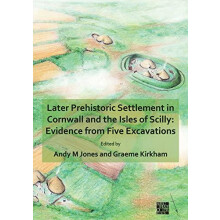 Later Prehistoric Settlement in Cornwall and the Isles of Scilly Evide