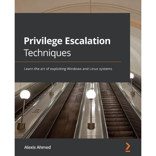 Privilege Escalation Techniques by Alexis Ahmed Paperback Book