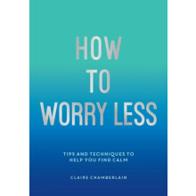 How To Worry Less by Claire Chamberlain Paperback Book