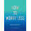 How To Worry Less by Claire Chamberlain Paperback Book 1
