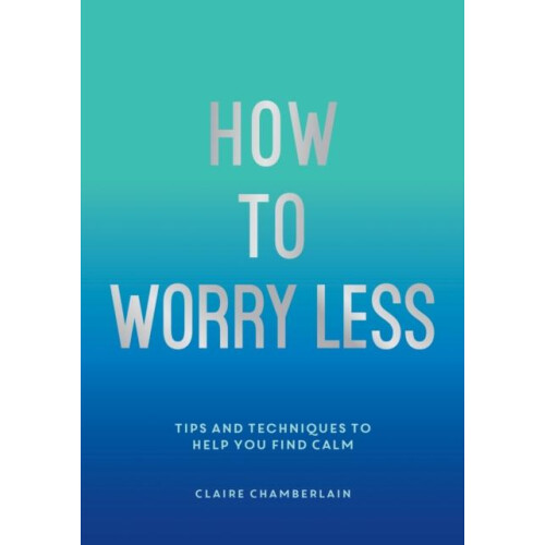 How To Worry Less by Claire Chamberlain Paperback Book