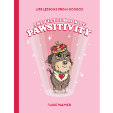 The Little Book of Pawsitivity by Rosie Palmer Hardcover Book