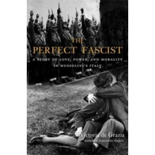 The Perfect Fascist by Victoria De Grazia Paperback Book