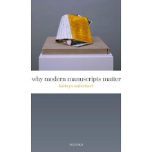 Why Modern Manuscripts Matter by Sutherland Kathryn Senior Research Fe