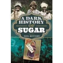 A Dark History of Sugar by Neil Buttery Hardcover Book