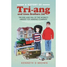 A History of Triang and Lines Brothers Ltd by Kenneth D Brown Hardcove