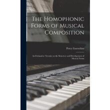The Homophonic Forms of Musical Composition by Percy 18531943 Goetschi