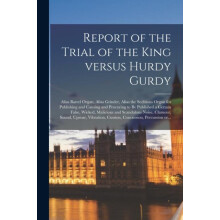 Report of the Trial of the King Versus Hurdy Gurdy by Anonymous Paperb