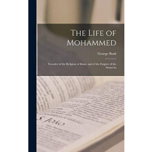 The Life of Mohammed Founder of the Religion of Islam and of the Empir