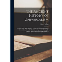 The Ancient History of Universalism by Hosea 17961861 Ballou Paperback