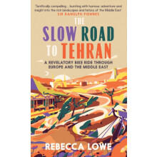 The Slow Road To Tehran by Rebecca Lowe Hardcover Book