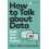 How to Talk about Data Build your data fluency by Fabienne Bunzli Pape 1