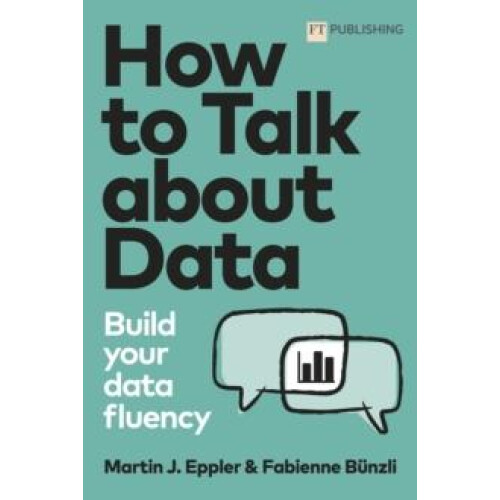How to Talk about Data Build your data fluency by Fabienne Bunzli Pape