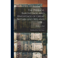 The Peerage Baronetage and Knightage of Great Britain and Ireland for