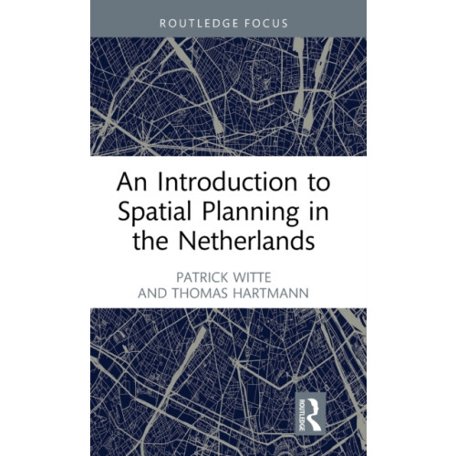 An Introduction to Spatial Planning in the Netherlands by Thomas Hartm