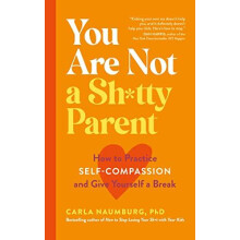 You Are Not a Shtty Parent by Carla Naumburg Paperback Book