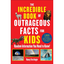 The Incredible Book of Outrageous Facts for Kids by Nancy Furstinger P