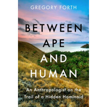 Between Ape and Human by Gregory Forth Hardcover Book