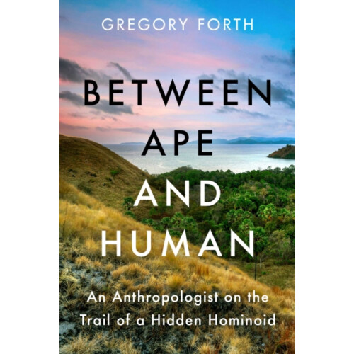 Between Ape and Human by Gregory Forth Hardcover Book