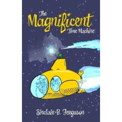 The Magnificent Time Machine by Sinclair B. Ferguson Hardcover Book