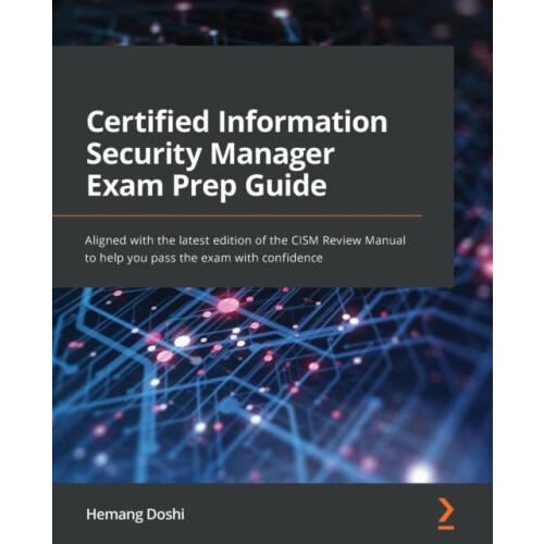 Certified Information Security Manager Exam Prep Guide by Hemang Doshi
