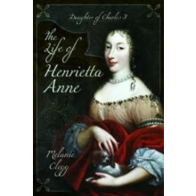 The Life of Henrietta Anne by Melanie Clegg Paperback Book