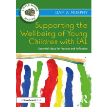 Supporting the Wellbeing of Young Children with EAL by Liam A. Murphy