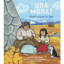 Una Huna Ukpik Learns to Sew by Susan Aglukark Hardcover Book