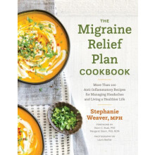 The Migraine Relief Plan Cookbook by Stephanie Weaver Hardcover Book
