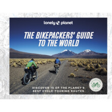 Lonely Planet The Bikepackers Guide to the World by Lonely Planet Hard