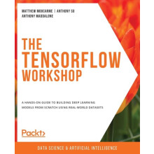 The The TensorFlow Workshop by Anthony Maddalone Paperback Book