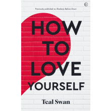 How to Love Yourself by Teal Swan Paperback Book