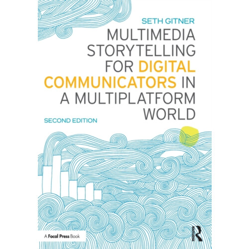Multimedia Storytelling for Digital Communicators in a Multiplatform W